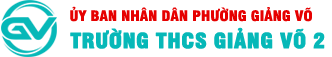 TRƯỜNG TRUNG HỌC CƠ SỞ GIẢNG VÕ 2